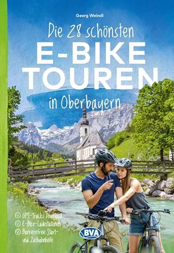 BVA Die 28 schönsten E-Bike Touren in Oberbayern: mit kostenlosem GPS-Download der Touren via BVA-website oder Karten-App (BVA Sammelband, Band 214)
