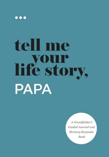 Tell Me Your Life Story, Papa: A Grandfather’s Guided Journal and Memory Keepsake Book (Tell Me Your Life Story® Series Books)