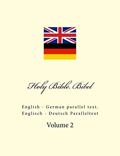 Holy Bible: English - German Parallel Text - Heilige Bibel mit Englisch-Deutsch Paralleltext, ideal für zweisprachige Leser und zum besseren Verständnis der Heiligen Schrift.