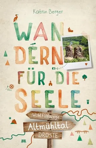Altmühltal. Wandern für die Seele: Einfach draußen sein – Natur pur erleben, die Seele spüren und inspirierende Wanderungen entdecken | Inkl. GPS-Daten als Download: Wohlfühlwege