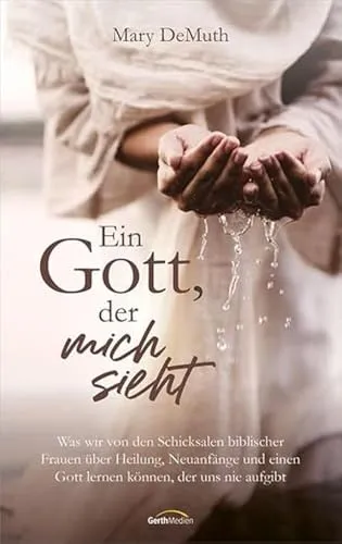 Ein Gott, der mich sieht: Schicksale biblischer Frauen von Gerth Medien