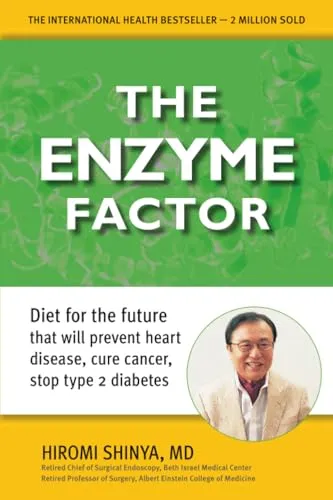 The Enzyme Factor: Diet for the Future That Will Prevent Heart Disease, Cure Cancer, Stop Type 2 Diabetes