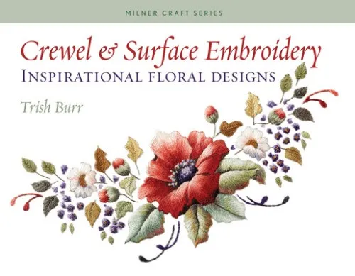 Crewel & Surface Embroidery: Inspirierende florale Designs von Trish Burr - Buch über kreative Sticktechniken, ideal für Hobbyisten und Kunstliebhaber. 144 Seiten voller Inspiration für florale Designs.