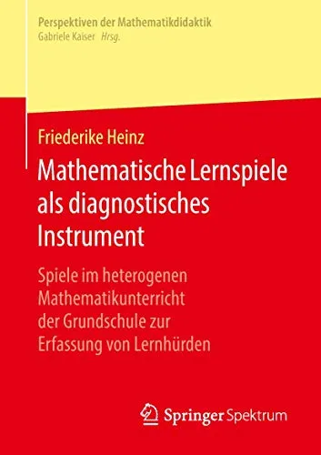 Mathematische Lernspiele als diagnostisches Instrument - Einsatz von Spielen im heterogenen Grundschulunterricht zur effektiven Erfassung von Lernhürden in Mathematik.