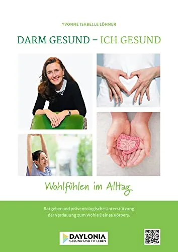 Darm gesund – Ich gesund: Ratgeber und präventologische Unterstützung der Verdauung zum Wohle Deines Körpers (Wohlfühlen im Alltag)