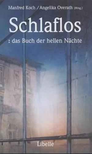 Schlaflos: das Buch der hellen Nächte: Ein literarisches Notturno für Schlafsuchende und Wache