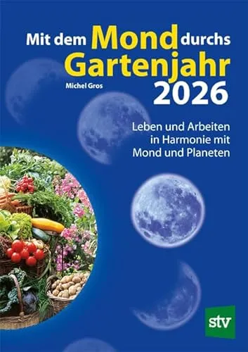 Mit dem Mond durchs Gartenjahr 2026 – Gartenarbeit im Einklang mit der Natur - Erleben Sie das Gartenjahr 2026 mit wertvollen Tipps zur Abstimmung Ihrer Gartenarbeiten auf die Mondphasen und Planeten. Ideal für Gartenliebhaber!