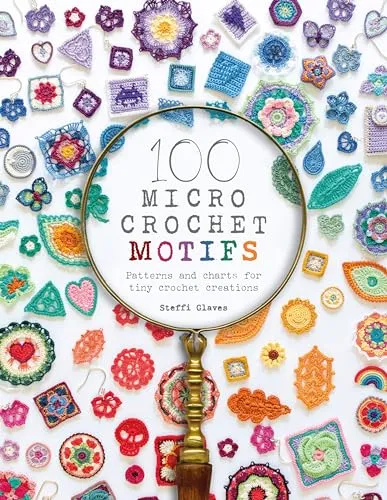 Micro Crochet Motifs: Patterns and Charts for Tiny Crochet Creations 100