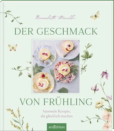 Der Geschmack von Frühling: Bärlauch, Erdbeeren, Spargel: Leckere alltagstaugliche Rezepte aus saisonalen Produkten