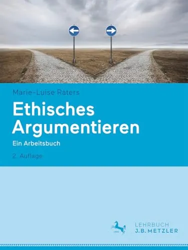 Ethisches Argumentieren: Ein Arbeitsbuch - Fachbuch Ethik, praxisnahe Übungen und Tipps für effektives Argumentieren in ethischen Diskussionen.