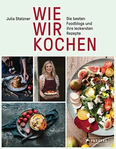 Wie wir kochen: Die besten Foodblogs und ihre leckersten Rezepte