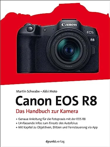 Canon EOS R8 Handbuch: Das umfassende Kamera-Guide - Digitale Fotografie: Lernen Sie die Canon EOS R8 optimal zu nutzen mit diesem detaillierten Handbuch für Einsteiger und Fortgeschrittene.