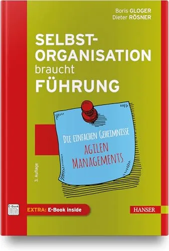 Selbstorganisation braucht Führung: Die Geheimnisse agilen Managements - Motivation: Entdecken Sie die einfachen Geheimnisse agilen Managements für effektive Selbstorganisation und erfolgreiche Teamführung.
