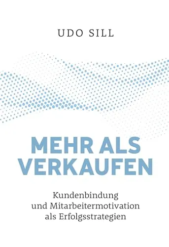 Mehr als Verkaufen: Kundenbindung und Mitarbeitermotivation als Erfolgsstrategie - Hörbuch zur Stärkung von Kundenbindung und Mitarbeitermotivation – wertvolle Strategien für nachhaltigen Geschäftserfolg.