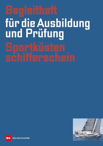 Begleitheft für die Ausbildung und Prüfung Sportküstenschifferschein: Für die Ausbildung und Prüfung (gültig ab 1.10.2013)
