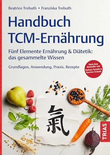 Handbuch TCM-Ernährung: Fünf Elemente Ernährung & Diätetik von Trias