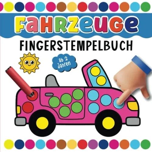 Fahrzeuge Fingerstempelbuch für Kinder Ab 2 Jahren: Entdecken Sie die Welt der Fahrzeuge (Bagger, Flugzeuge, Autos, Transportfahrzeuge, Lastwagen und ... Bastelbuch für Jungen und Mädchen