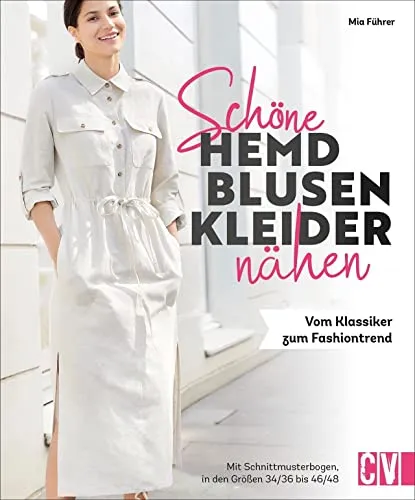 Nähen: Schöne Hemdblusenkleider nähen: Vom Klassiker zum Fashiontrend. Mit Schnittmustern in Größe 36 bis 48.