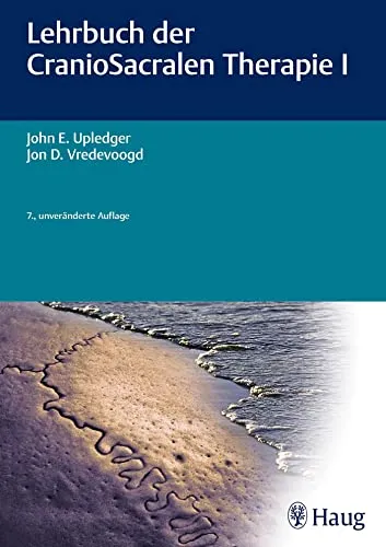 Lehrbuch der CranioSacralen Therapie I - Umfassendes Lehrbuch zur CranioSacralen Therapie, ideal für Therapeuten und Interessierte, die tiefere Einblicke in diese sanfte Heilmethode suchen.