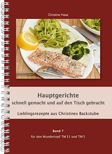 Produktbild Hauptgerichte schnell gemacht und auf den Tisch gebracht Thermomix TM31 TM5 TM6 (Lieblingsrezepte Christines Backstube, Christine Haas, Band 7, Wundertopf)