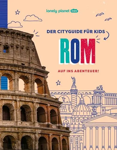 LONELY PLANET Kinderreiseführer Der Cityguide für Kids Rom: Auf ins Abenteuer!