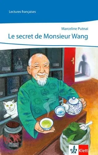 Le secret de Monsieur Wang: Lektüre abgestimmt auf Découvertes Ab Ende des 1. Lernjahres: Abgestimmt auf Découvertes ab Ende 1. Lernjahr (Lectures françaises)