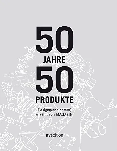 Jahre, 50 Produkte: Designgeschichte(n) erzählt von MAGAZIN 50 - Innenarchitektur Buch über 50 Jahre Designgeschichte mit faszinierenden Geschichten zu jedem Produkt.