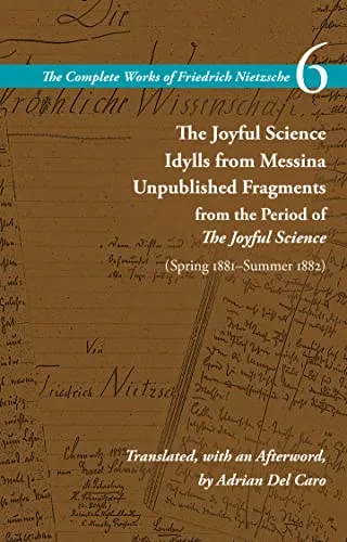 The Complete Works of Friedrich Nietzsche: The Joyful Science / Idylls from Messina / Unpublished Fragments from the Period of the Joyful Science Spring 1881–summer 1882 (6)