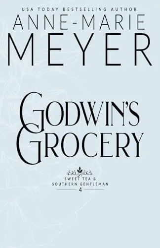 Godwin's Grocery: A Sweet, Small Town Southern Romance (Sweet Tea and a Southern Gentleman, Band 4)
