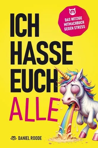 Ich hasse euch alle: Das witzige Mitmachbuch zum kreativen Dampfablassen | Über 120 sarkastische Seiten und schadenfrohe Herausforderungen | Das perfekte Geschenk