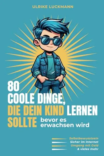 coole Dinge, die dein Kind lernen sollte, bevor es erwachsen wird: Ein kleiner Lebensratgeber für Mädchen und Jungen ab 8 Jahre 80