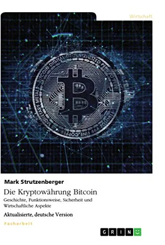 Produktbild Die Kryptowährung Bitcoin. Geschichte, Funktionsweise, Sicherheit und Wirtschaftliche Aspekte