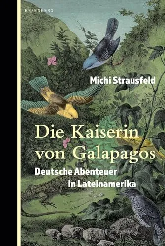 Die Kaiserin von Galapagos: Deutsche Abenteuer in Lateinamerika - Essays über faszinierende Erlebnisse und Entdeckungen deutscher Abenteurer in Lateinamerika, die die Kultur und Natur dieser einzigartigen Region beleuchten.