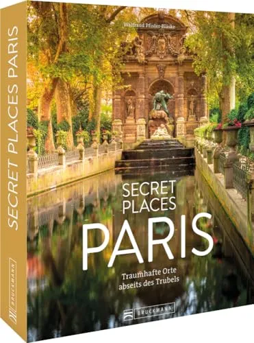 Reise-Bildband Frankreich – Secret Places Paris - Freizeit, Haus & Garten: Entdecke traumhafte Reiseziele abseits des Trubels für deinen nächsten Städtetrip in Paris.