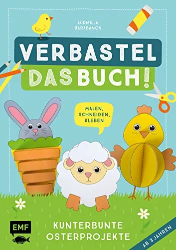 Verbastel das Buch! Kunterbunte Osterprojekte (ab 3 Jahren): Malen, Schneiden, Kleben – Mit perforierten Seiten zum Heraustrennen
