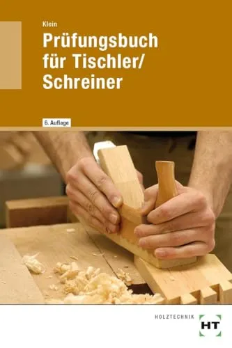 Prüfungsbuch für Tischler/Schreiner: Vorbereitung zur Gesellen- und Meisterprüfung - Berufe in Holzwirtschaft - Umfassendes Prüfungsbuch mit Fachkunde und Technischer Mathematik zur optimalen Vorbereitung auf Gesellen- und Meisterprüfungen.
