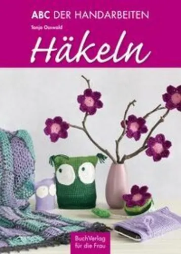ABC der Handarbeiten: Häkeln Tanja Osswald