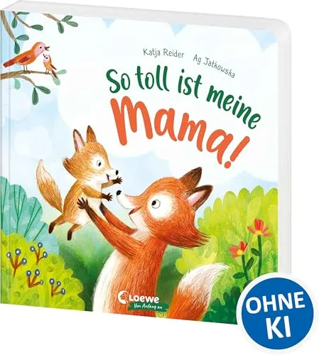 So toll ist meine Mama!: Bilderbuch zum Vorlesen ab 3 Jahre, Geschenk zum Muttertag (Loewe von Anfang an)