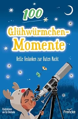 Glühwürmchenmomente: Helle Gedanken zur Guten Nacht 100