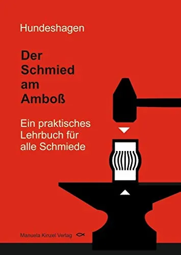 Der Schmied am Amboß: Ein praktisches Lehrbuch für alle Schmiede - Film, Kunst & Kultur - Entdecken Sie praxisnahe Techniken und Tipps für angehende und erfahrene Schmiede in diesem umfassenden Lehrbuch.