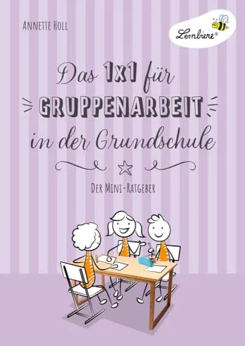 Das 1x1 für Gruppenarbeit in der Grundschule: Gruppenarbeit einführen, durchführen, fair bewerten - der Mini-Ratgeber (1. bis 6. Klasse)