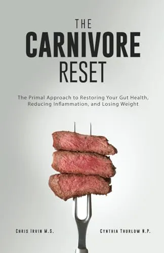The Carnivore Reset: The Primal Approach to Restoring Your Gut Health, Reducing Inflammation, and Losing Weight
