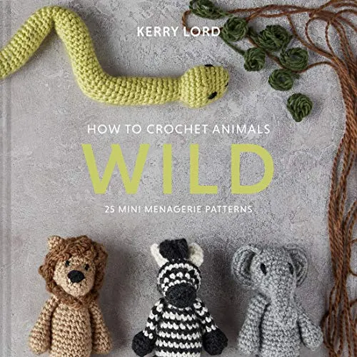 How to Crochet Animals: Wild: 25 Mini Menagerie Patterns (Edward’s Menagerie)