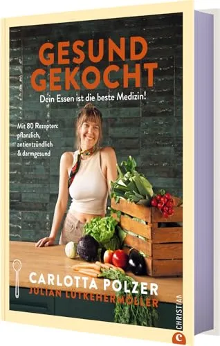 Gesund gekocht: Dein Essen ist die beste Medizin! - Kochbuch mit 80 pflanzlichen Rezepten, die antientzündlich wirken und die Darmgesundheit fördern – perfekt für gesundheitsbewusste Genießer.