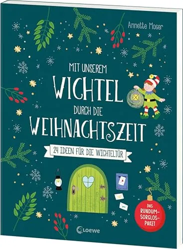 Mit unserem Wichtel durch die Weihnachtszeit: 24 Ideen für die Wichteltür - Das Rundum-Sorglos-Paket für die Weihnachtszeit - Mit zusätzlichen Beschäftigungsideen für Kinder ab 3 Jahren