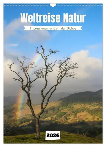 Weltreise Natur - Impressionen rund um den Globus (Wandkalender 2026) - Kalender für Reise- und Naturfreunde mit beeindruckenden Naturhighlights aus aller Welt, ideal für Ihr Zuhause oder Büro.