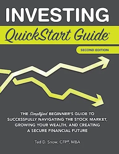 Investing QuickStart Guide - 2nd Edition: The Simplified Beginner's Guide to Successfully Navigating the Stock Market, Growing Your Wealth & Creating a Secure Financial Future (QuickStart Guides)