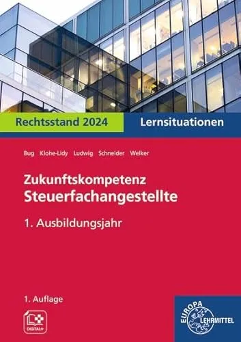 Zukunftskompetenz Steuerfachangestellte Lernsituationen 1. Ausbildungsjahr - Praktisches Lernbuch für Steuerfachangestellte im 1. Ausbildungsjahr, fördert zukunftsorientierte Kompetenzen und bereitet optimal auf die Prüfungen vor.