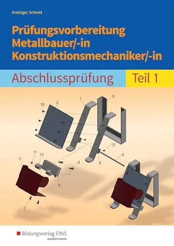 Prüfungsvorbereitung Metallbauer/-in Konstruktionsmechaniker/-in: Abschlussprüfung Teil 1 - Fachbuch zur optimalen Prüfungsvorbereitung, enthält praxisnahe Beispiele und hilfreiche Tipps für die Abschlussprüfung Teil 1.