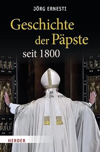 Herder Geschichte der Päpste seit 1800 - Sachbuch über die Päpste seit 1800, bietet umfassende Einblicke in die kirchliche Geschichte und deren Einfluss auf die Weltgeschichte.